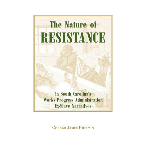 The Nature of Resistance in South Carolina's Works Progress Administration Ex-Slave Narratives, (Paperback)