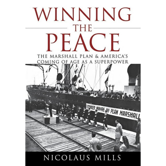 Winning the Peace: The Marshall Plan and America's Coming of Age as a Superpower, (Hardcover)