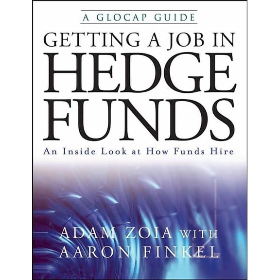 Getting a Job in Hedge Funds: An Inside Look at How Funds Hire, (Paperback)