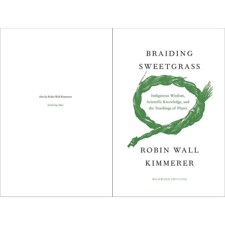 Braiding Sweetgrass: Indigenous Wisdom, Scientific Knowledge, and the Teachings of Plants [Book]