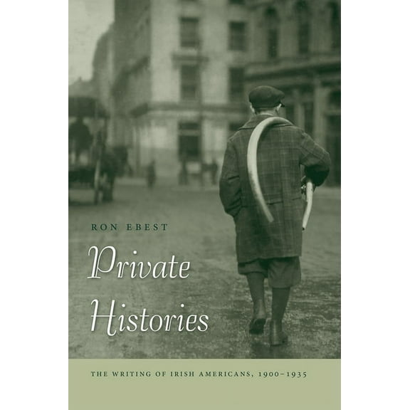 Private Histories: The Writing of Irish Americans, 1900-1935, (Paperback)