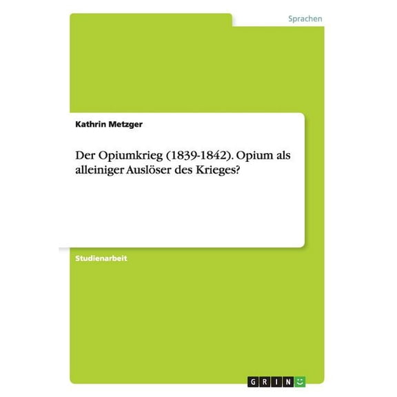 Der Opiumkrieg (1839-1842). Opium als alleiniger Auslöser des Krieges? (Paperback)