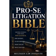 The Pro-Se Litigation Bible: How to Represent Yourself in Civil Court and Win - Without a $5,000 Lawyer, (Paperback)
