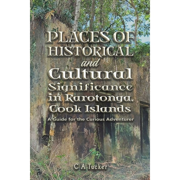 Places of Historical and Cultural Significance in Rarotonga, Cook Islands, (Paperback)