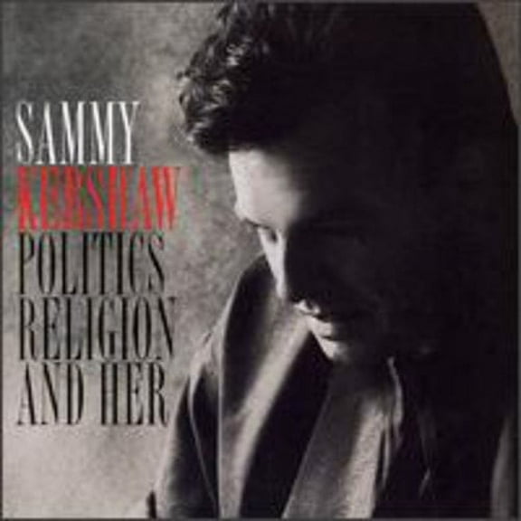 Sammy Kershaw - Politics Religion & Her - Music & Performance - CD