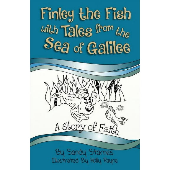 Finley the Fish with Tales from the Sea A Story of Faith: Finley the Fish With Tales From the Sea of Galilee, Book 1, (Paperback)