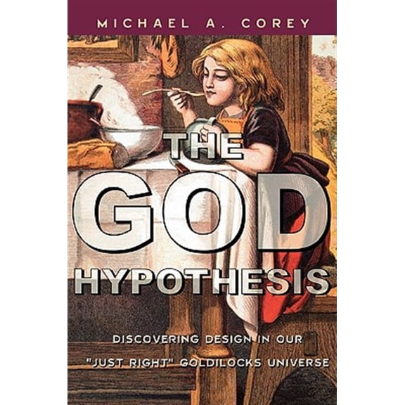 Pre-Owned The God Hypothesis : Discovering Divine Design in Our 'Just Right' Goldilocks Universe (Paperback)