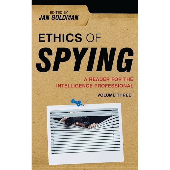 Security and Professional Intelligence E Ethics of Spying: A Reader for the Intelligence Professional: Volume 3, Book 0, (Paperback)