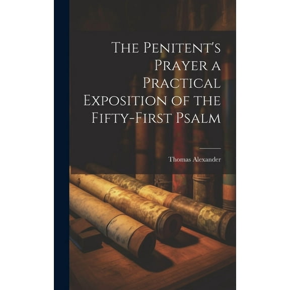 The Penitent's Prayer a Practical Exposition of the Fifty-first Psalm (Hardcover)