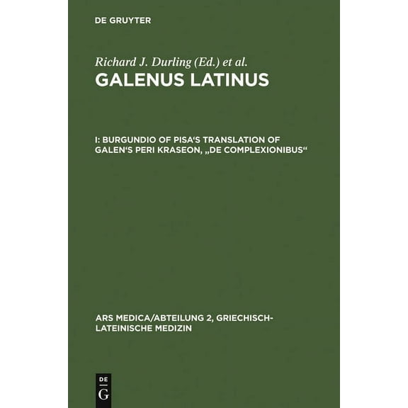 Ars Medica/Abteilung 2, Griechisch-Latei Burgundio of Pisa's Translation of Galen's Peri kraseon, "De complexionibus", Book 6, (Hardcover)