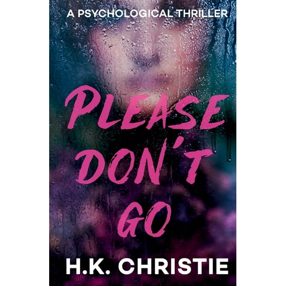 Please Don't Go: A psychological thriller, (Paperback)