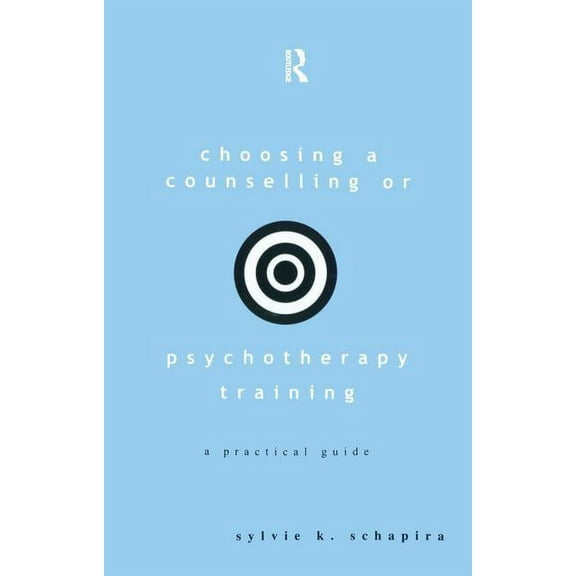Choosing a Counselling or Psychotherapy Training: A Practical Guide, (Hardcover)