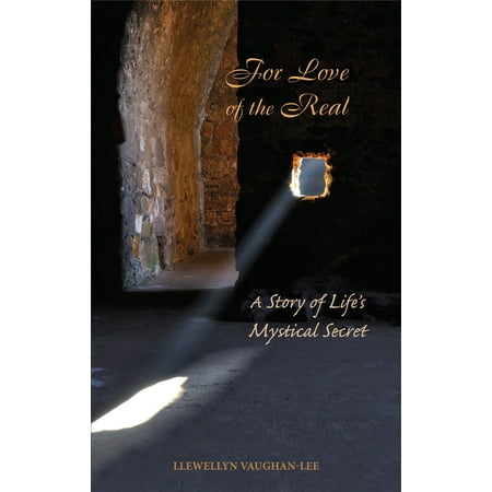 For Love of the Real : A Story of Life's Mystical