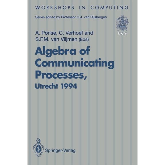 Workshops in Computing Algebra of Communicating Processes: Proceedings of Acp94, the First Workshop on the Algebra of Communicating Processes, , (Hardcover)