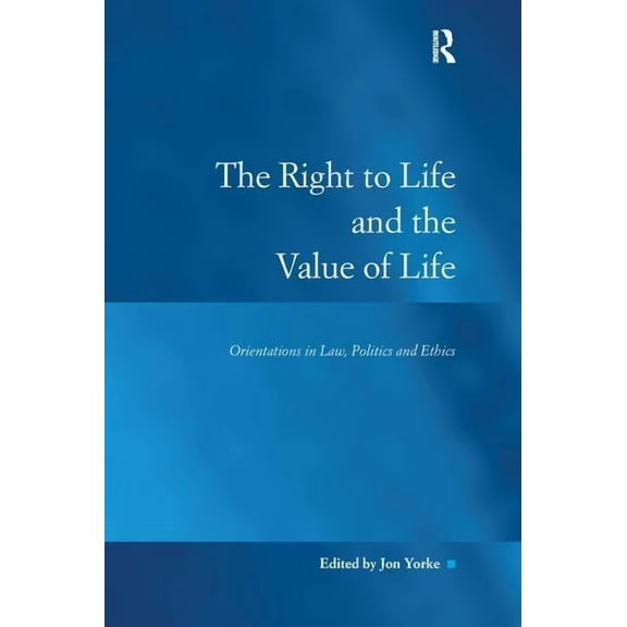 Law, Justice and Power The Right to Life and the Value of Life: Orientations in Law, Politics and Ethics, (Paperback)