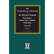 The Vestry Book and Register Book of St. Peter's Parish, New Kent and James City Counties, Virginia 1706-1786. (Paperback)