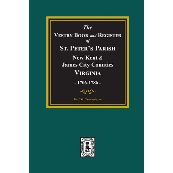 The Vestry Book and Register Book of St. Peter's Parish, New Kent and James City Counties, Virginia 1706-1786. (Paperback)