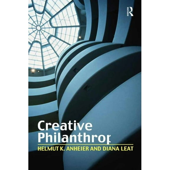 Creative Philanthropy: Towards a New Philanthropy for the Twenty-First Century, (Paperback)
