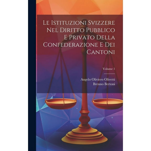 Le Istituzioni Svizzere Nel Diritto Pubblico E Privato Della Confederazione E Dei Cantoni; Volume 1 (Hardcover)