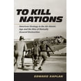 thumbnail image 1 of Pre-Owned To Kill Nations: American Strategy in the Air-Atomic Age and the Rise of Mutually Assured Destruction (Hardcover) 0801452481 9780801452482, 1 of 1
