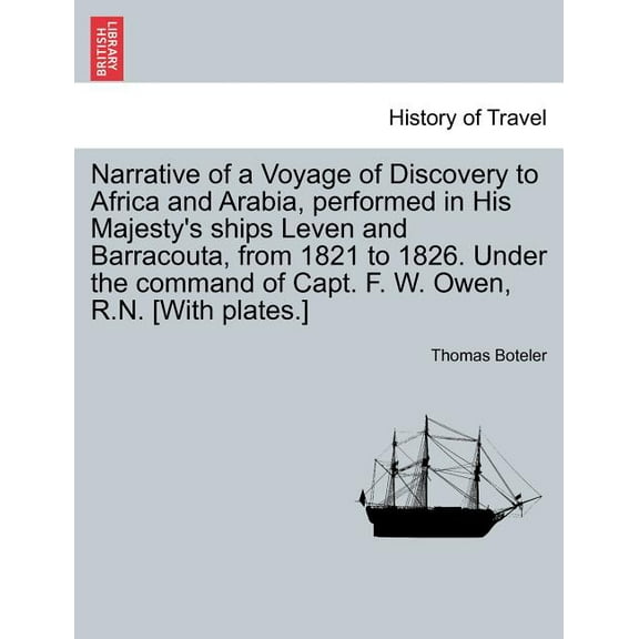 Narrative of a Voyage of Discovery to Africa and Arabia, Performed in His Majesty's Ships Leven and Barracouta, from 1821 to 1826. Under the Command of Capt. F. W. Owen, R.N. [With Plates.] Vol. I. (Paperback)