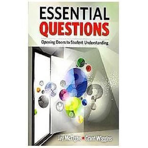 Essential Questions: Opening Doors to Student Understanding