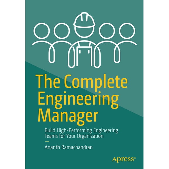 The Complete Engineering Manager: Build High-Performing Engineering Teams for Your Organization, (Paperback)