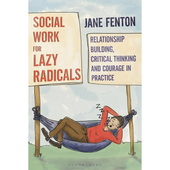 Social Work for Lazy Radicals: Relationship Building, Critical Thinking and Courage in Practice, (Paperback)