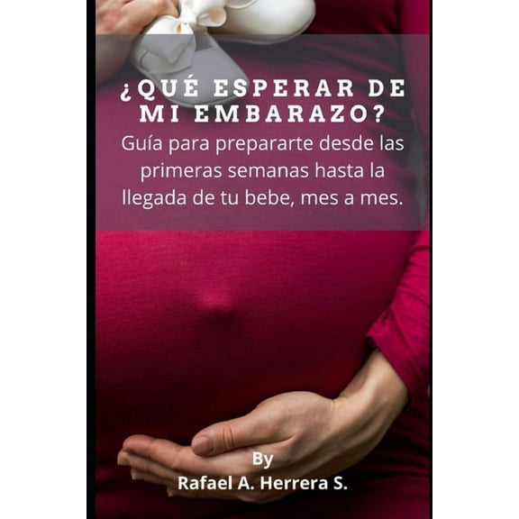 ¿Qué esperar de mi embarazo?: Guía para prepararte desde las primeras semanas hasta la llegada de tu bebe, mes a mes. (Paperback)