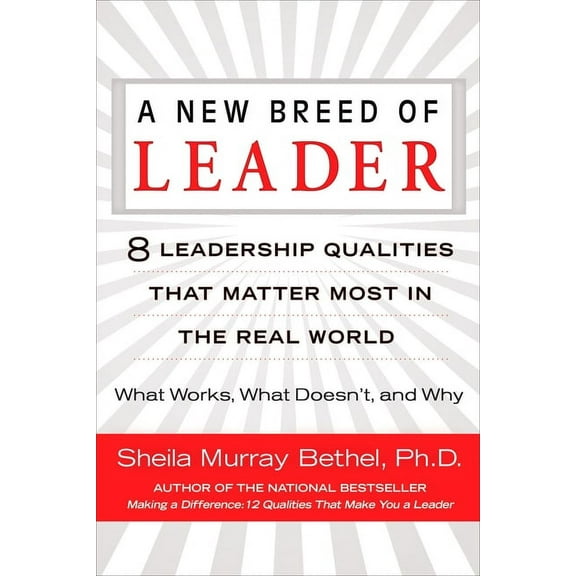 A New Breed of Leader: 8 Leadership Qualities That Matter Most in the Real World What Works, What Doesn't, and Why, (Paperback)