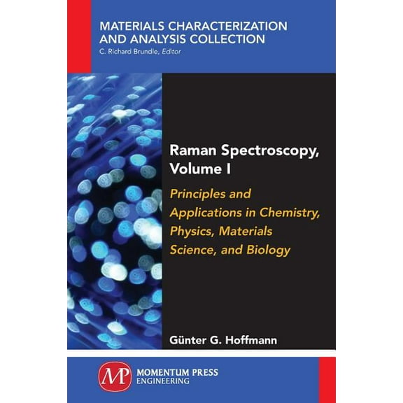 Raman Spectroscopy, Volume I: Principles and Applications in Chemistry, Physics, Materials Science, and Biology, (Paperback)