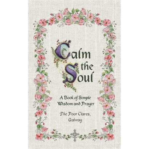 Pre-Owned Calm the Soul: A Book of Simple Wisdom and Prayer (Hardcover) by The Poor Clares