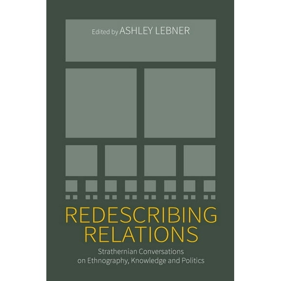 Redescribing Relations: Strathernian Conversations on Ethnography, Knowledge and Politics, (Paperback)