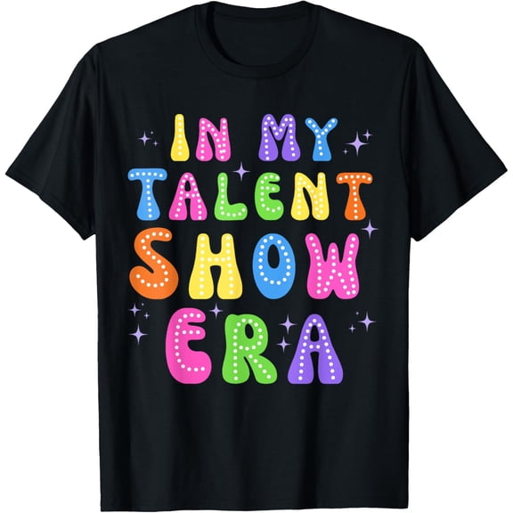 Exquisite and comfortable- In My Talent Show Era T-Shirt