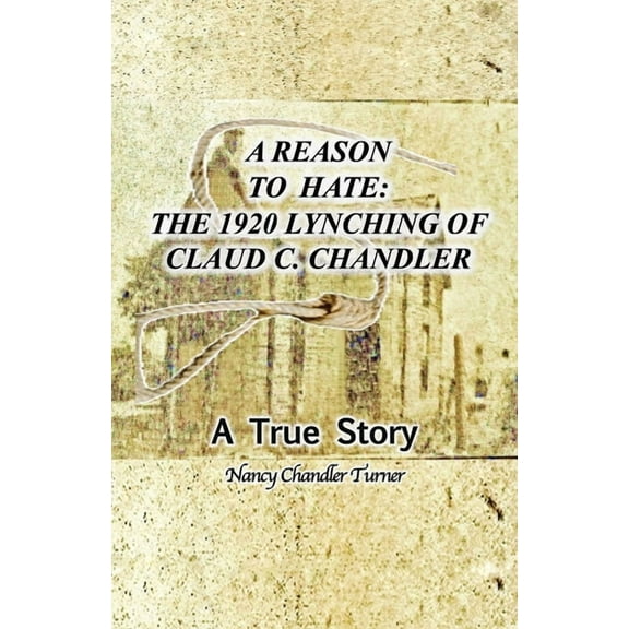 A Reason to Hate: The 1920 Lynching of Claud C. Chandler, (Paperback)