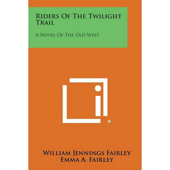 Riders of the Twilight Trail : A Novel of the Old West