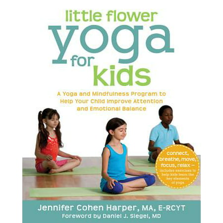 Little Flower Yoga for Kids : A Yoga and Mindfulness Program to Help Your Child Improve Attention and Emotional