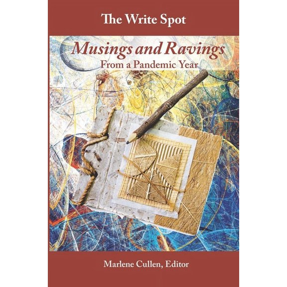 The Write Spot: Musings and Ravings From a Pandemic Year  Paperback  Marlene Cullen