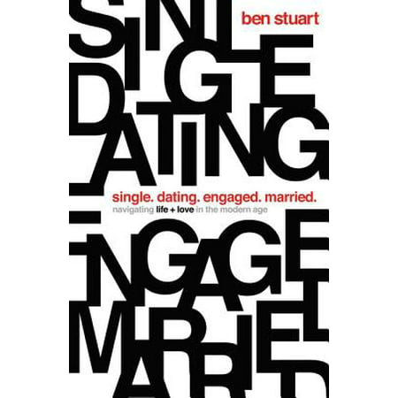 Single, Dating, Engaged, Married : Navigating Life and Love in the Modern