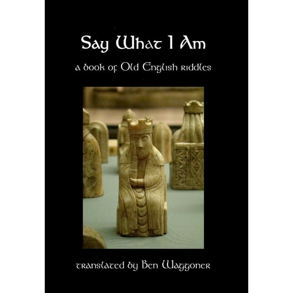 Say What I Am: A Book of Old English Riddles, (Hardcover)