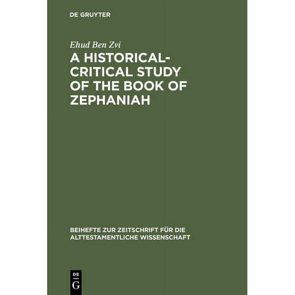 Beihefte Zur Zeitschrift Für die Alttest A Historical-Critical Study of the Book of Zephaniah, Book 198, (Hardcover)