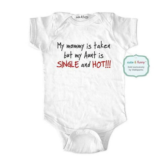 My mommy is taken but my Aunt is SINGLE and HOT!!! - wallsparks cute & funny Brand - baby one piece bodysuit - Great baby shower gift!