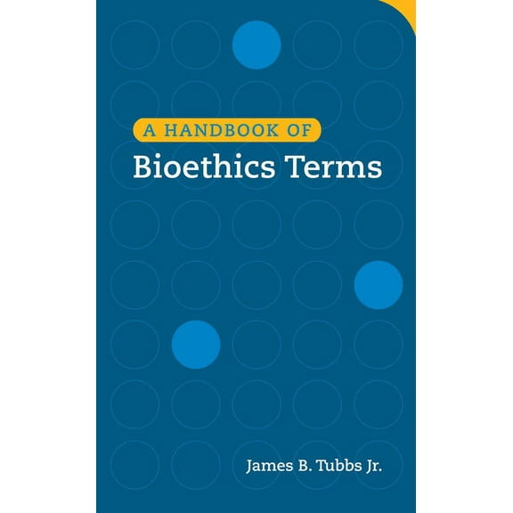 A Handbook of Bioethics Terms (Paperback) by James B Tubbs