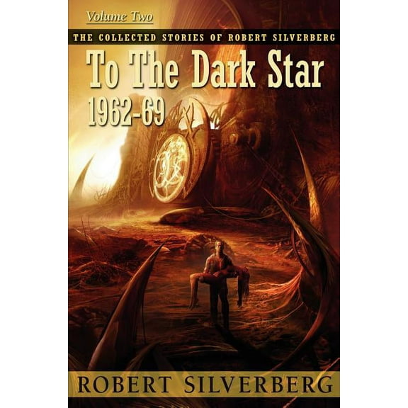 Collected Stories of Robert Silverberg To the Dark Star, (Paperback)