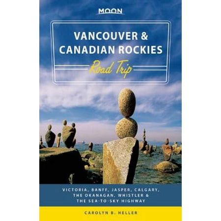 Moon vancouver & canadian rockies road trip : victoria, banff, jasper, calgary, the okanagan, whistl: