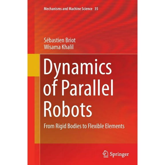 Mechanisms and Machine Science Dynamics of Parallel Robots: From Rigid Bodies to Flexible Elements, Book 35, (Paperback)