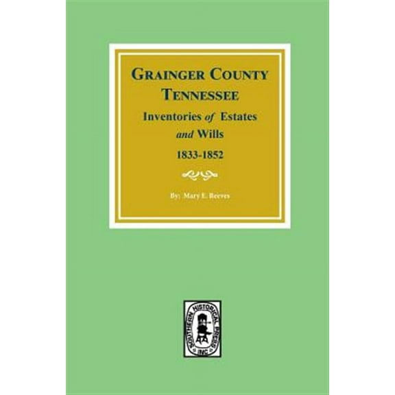 Grainger County, Tennessee Inventories of Estates and Wills, 1833-1852. (Paperback)