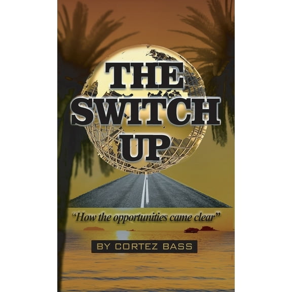 The Switch Up, How the opportunities came clear, (Hardcover)