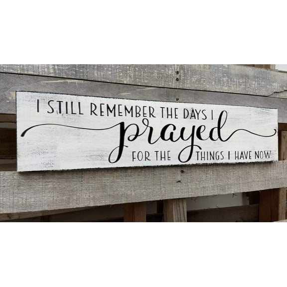 Cskhip I Still Remember The Days I Prayed for The Things I Have Now Rustic Wood Signs Plaque Farmhouse Wall Art Wall Decor for Home Man Cave Door Porch Garden Party 6" x 16"