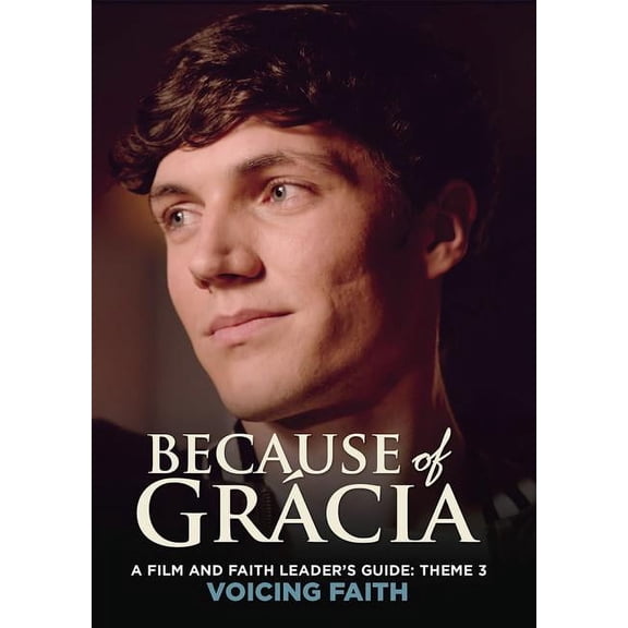 Because of GrÃ¡cia A Film and Faith Leader's Guide: Theme 3 Voicing Faith, Book 3, (Paperback)
